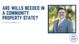 Are wills needed in Community Property States? Blog Banner